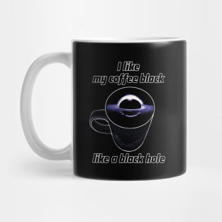 I like my coffee black like a black hole Mug